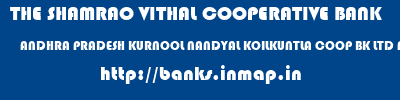 THE SHAMRAO VITHAL COOPERATIVE BANK  ANDHRA PRADESH KURNOOL NANDYAL KOILKUNTLA COOP BK LTD NANDYAL  banks information 